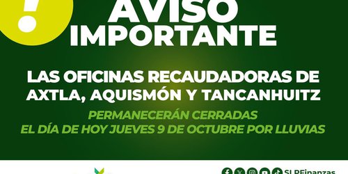 Cierre temporal por lluvias de oficinas recaudadoras en Axtla, Aquismón y Tancanhuitz