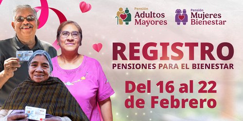 Del 16 al 22 de febrero se realizará el registro a Pensiones Mujeres Bienestar y Adultos Mayores